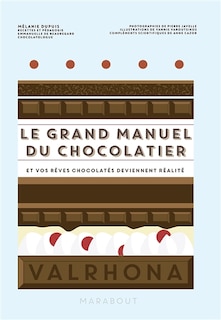 Le grand manuel du chocolatier: et vos rêves chocolatés deviennent réalité