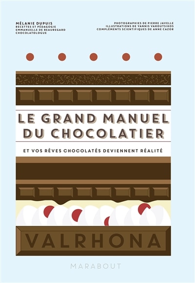 Le grand manuel du chocolatier: et vos rêves chocolatés deviennent réalité