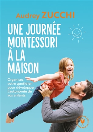 Une journée Montessori à la maison: organisez votre quotidien pour développer l'autonomie de vos enfants