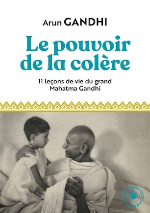 Le pouvoir de la colère: 11 leçons de vie du grand Mahatma Gandhi