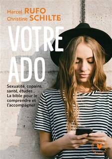 Couverture_Votre ado : sexualité, copains, santé, études... la bible pour le comprendre et l'accompagner