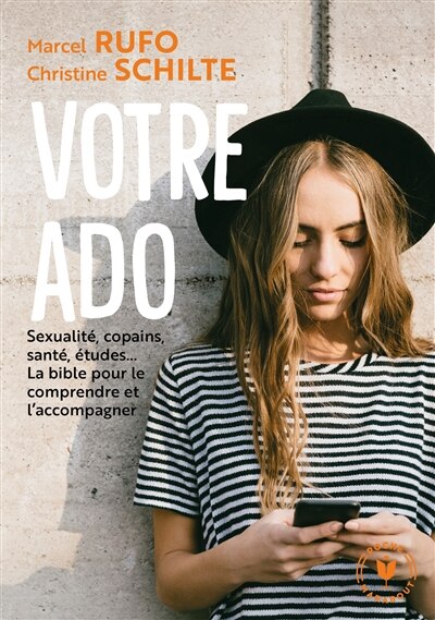 Couverture_Votre ado : sexualité, copains, santé, études... la bible pour le comprendre et l'accompagner