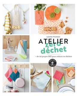 Couverture_ATELIER ZÉRO DÉCHET : + DE 20 PROJETS DIY POUR RÉDUIRE SES DÉCHETS