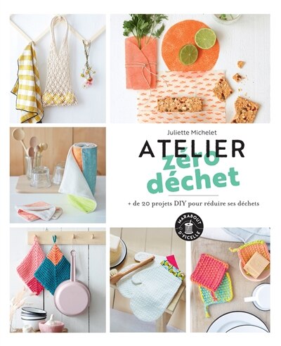 Couverture_ATELIER ZÉRO DÉCHET : + DE 20 PROJETS DIY POUR RÉDUIRE SES DÉCHETS