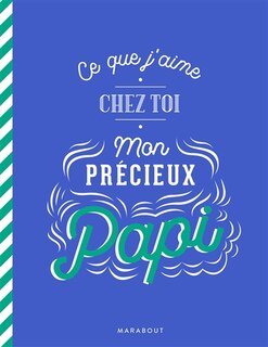 Ce que j'aime chez toi mon precieux papi