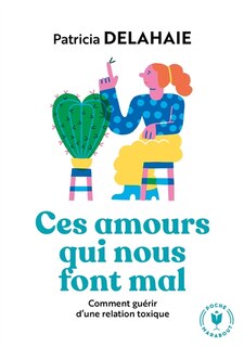 Front cover_Ces amours qui nous font mal : comment guérir d'une relation toxique