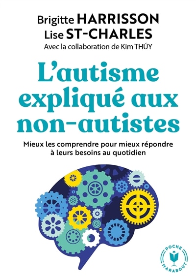 L'autisme expliqué aux non-autistes: Mieux les comprendre pour mieux répondre à leurs besoins...