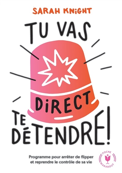 Front cover_Tu vas direct te détendre ! : la méthode pour apprendre à contrôler ce qui peut l'être et arrêter de flipper