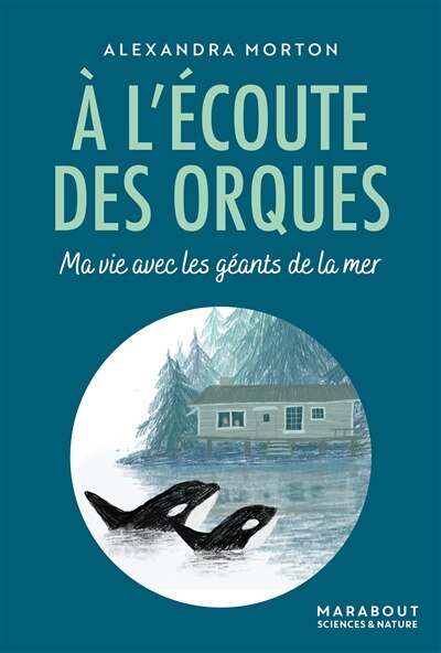 Front cover_A l'écoute des orques : ma vie avec les géants de la mer
