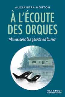 À l'écoute des orques by ALEXANDRA MORTON