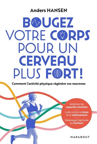 Bougez votre corps pour un cerveau plus fort ! : comment l'activité physique régénère vos neurones