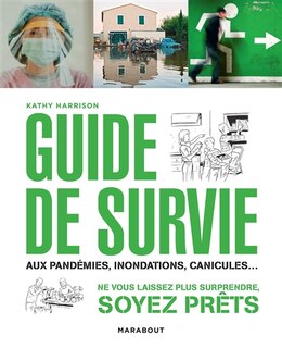 Guide de survie en toute situation: aux pandémies, inondations, canicules...