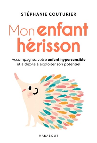 Couverture_Mon enfant hérisson : accompagnez votre enfant hypersensible et aidez-le à exploiter son potentiel