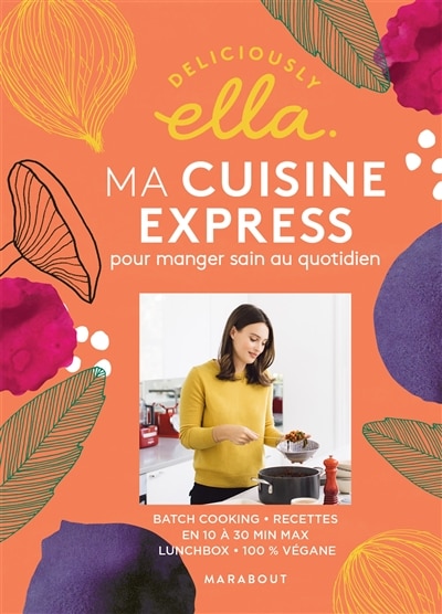 Ma cuisine express pour manger sain au quotidien: batch cooking, recettes en 10 à 30 min max, lunchbox, 100 % végane