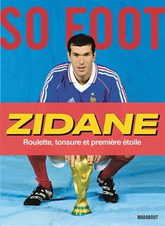 Couverture_Zidane : roulette, tonsure et premi&egrave;re &eacute;toile