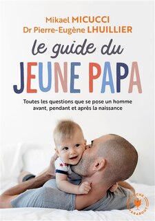 Couverture_Le guide du jeune papa : toutes les questions que se pose un homme avant, pendant et après la naissance