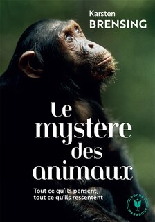 Couverture_Le mystère des animaux : tout ce qu'ils pensent, tout ce qu'ils ressentent