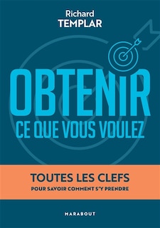 Front cover_Obtenir ce que vous voulez : toutes les clefs pour savoir comment s'y prendre