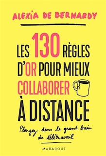 Couverture_Les 130 règles d'or pour mieux collaborer à distance : plongez dans le grand bain du télétravail