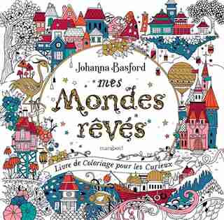 Mes mondes rêvés : livre de coloriage pour les curieux by Johanna Basford