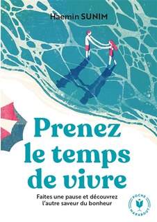 Front cover_Prenez le temps de vivre : faites une pause et découvrez l'autre saveur du bonheur