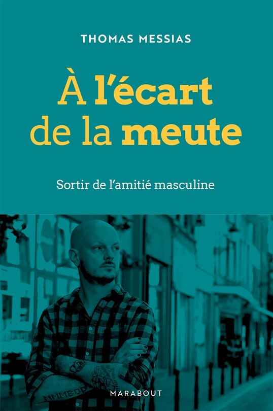 Front cover_A l'écart de la meute : sortir de l'amitié masculine