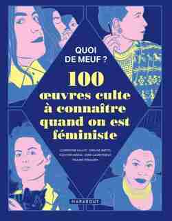 Quoi de meuf ? : 100 oeuvres culte à connaître quand on est féministe by COLLECTIF