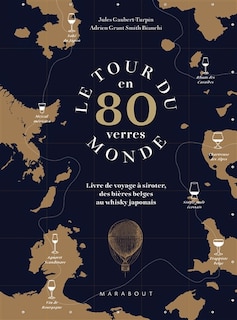 Couverture_Le tour du monde en 80 verres : livre de voyage à siroter, des bières belges au whisky japonais