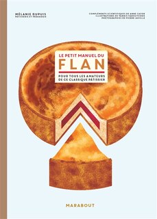 Front cover_Le petit manuel du flan : pour tous les amateurs de ce classique pâtissier