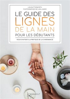 Le guide des lignes de la main pour les débutants: pour s'initier à la pratique de la chiromancie