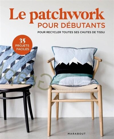 Patchwork & quilts: 35 créations pour embellir son quotidien à partir de chutes de tissus