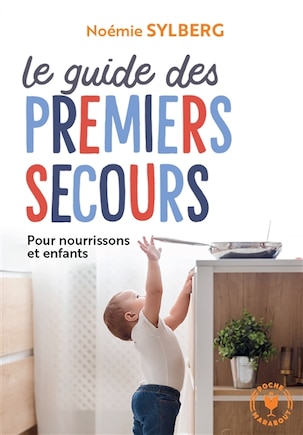 Le guide des premiers secours: pour nourrissons et enfants