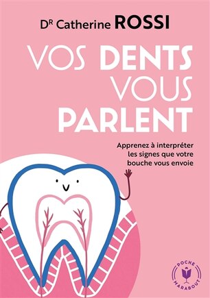 Vos dents vous parlent: apprenez à interpréter les signes que votre bouche vous envoie