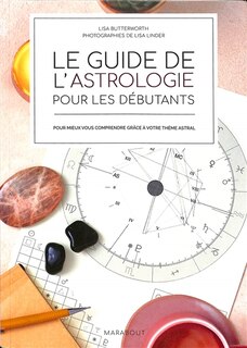 Le guide de l'astrologie pour les débutants: pour mieux vous comprendre grâce à votre thème astral