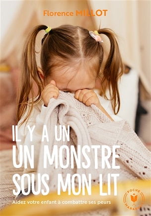 Il y a un monstre sous mon lit: aidez votre enfant à combattre ses peurs