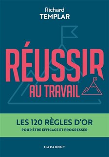 Couverture_Réussir au travail : les 120 règles d'or pour être efficace et progresser