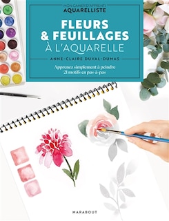 Front cover_Fleurs & feuillages à l'aquarelle : apprenez simplement à peindre 21 motifs en pas-à-pas