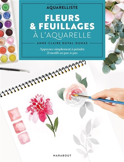 Front cover_Fleurs & feuillages à l'aquarelle : apprenez simplement à peindre 21 motifs en pas-à-pas