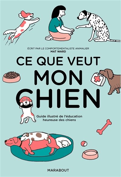 Front cover_Ce que veut mon chien : guide illustré de l'éducation heureuse des chiens