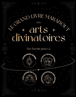 Front cover_Le grand livre Marabout des arts divinatoires : lire l'avenir grâce à l'astrologie, le tarot divinatoire, les lignes de la main, l'interprétation des rêves