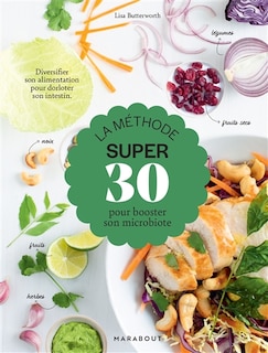 La méthode super 30 pour booster son microbiote: diversifier son alimentation pour dorloter son intestin