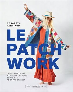 Couverture_Le patchwork : du premier carré à la veste oversize, 22 projets pour progresser