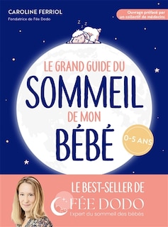 Front cover_Le grand guide du sommeil de mon bébé : pleurs, difficultés pour s'endormir, réveils nocturnes... comment retrouver des nuits paisibles : 0-5 ans