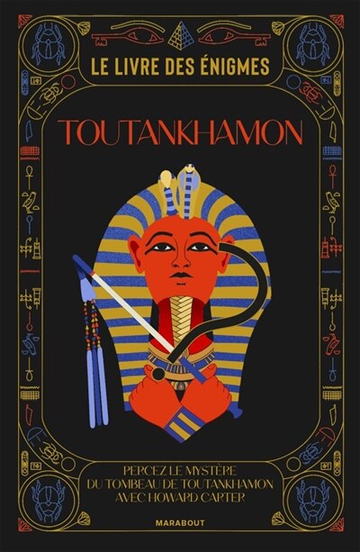 Le livre des énigmes Toutankhamon: Percez le mystère du tombeau de Toutankhamon avec Howard Carter