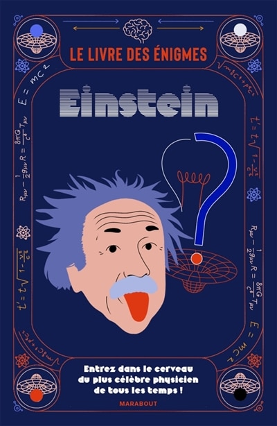 Le livre des énigmes Einstein: Entrez dans le cerveau du plus célèbre physicien de tous les temps !
