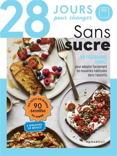 Couverture_28 jours pour changer : sans sucre : un programme simple pour adopter facilement de nouvelles habitudes dans l'assiette