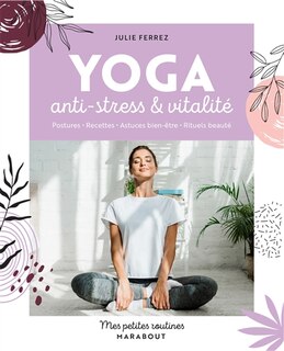 Couverture_Yoga anti-stress & vitalité : postures, recettes, astuces bien-être, rituels beauté