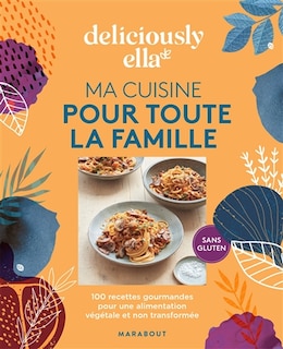 Front cover_Deliciously Ella Ma cuisine pour toute la famille : 100 recettes gourmandes pour une alimentation végétale et non transformée