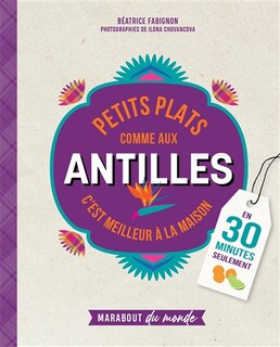 Front cover_Petits plats comme aux Antilles : c'est meilleur à la maison : en 30 minutes seulement