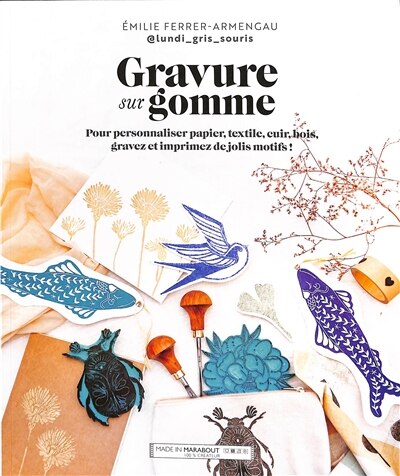 Front cover_Gravure sur gomme : pour personnaliser papier, textile, cuir, bois, décalquer, gravez et imprimez de jolis motifs !